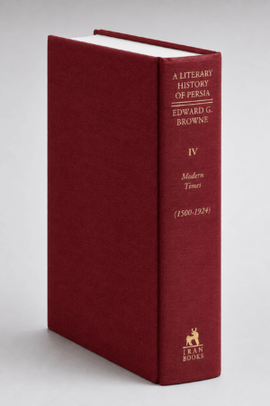 BROWNE_Volume_04 RS A Literary History of Persia, Volume IV
