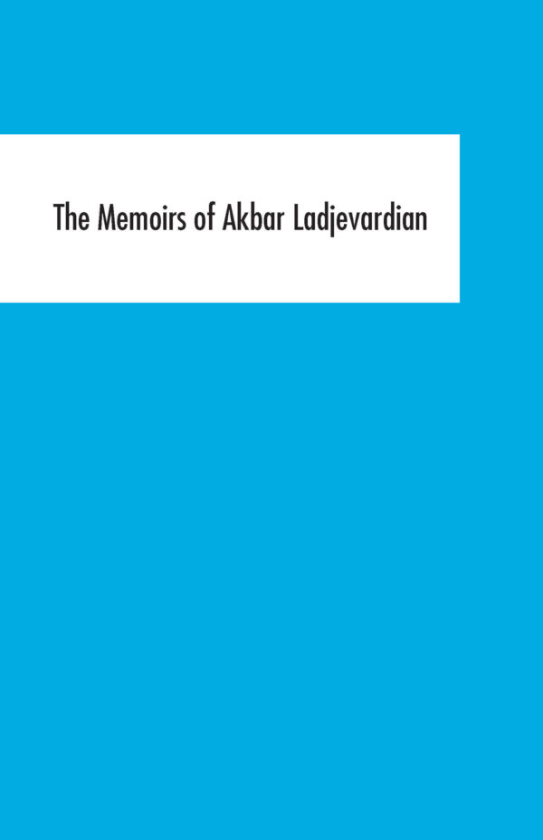 The Memoirs of Akbar Ladjevardian [Persian Language]